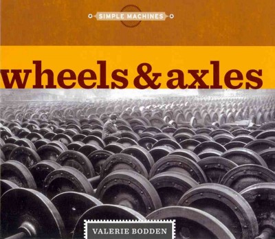 Wheels & axles / Valerie Bodden.