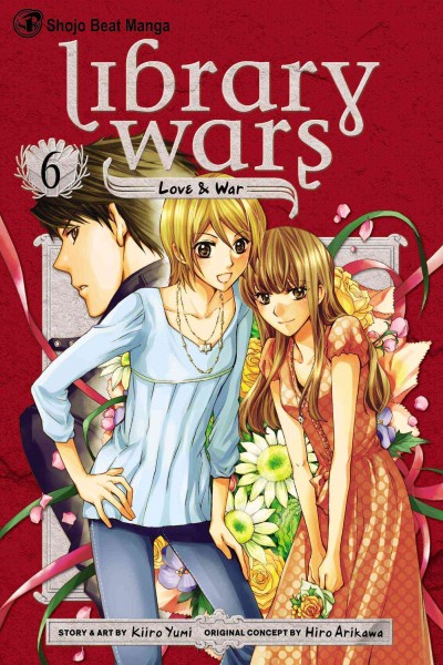 Library wars : love & war. 6 / story & art by Kiiro Yumi ; original concept by Hiro Arikawa ; [English translation, Kinami Watabe ; adaptation and lettering, Sean McCoy].