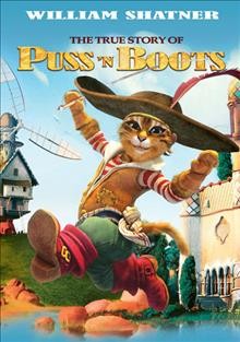 The true story of Puss 'n Boots [videorecording] / director: Jérôme Deschamps, Pascal Hérold ; producer: Pascal Hérold.