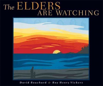 The elders are watching / David Bouchard, text ; Roy Henry Vickers, images.