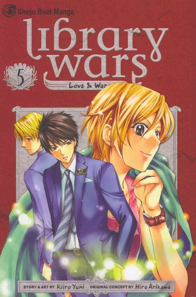 Library wars : love & war. Volume 5 / story & art by Kiiro Yumi ; original concept by Hiro Arikawa ; [English translation, Kinami Watabe ; adaptation & lettering, Sean McCoy].