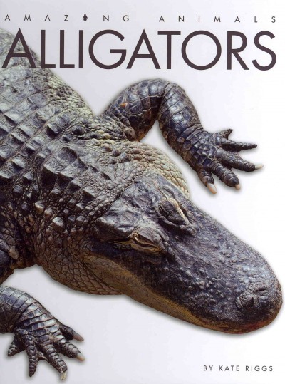 Alligators / by Kate Riggs.