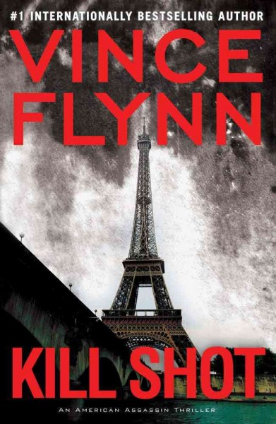 Kill shot : an American assassin thriller / Vince Flynn.