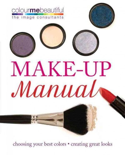 Make-up manual : choosing your best colors, creating great looks / Pat Henshaw and Audrey Hanna.