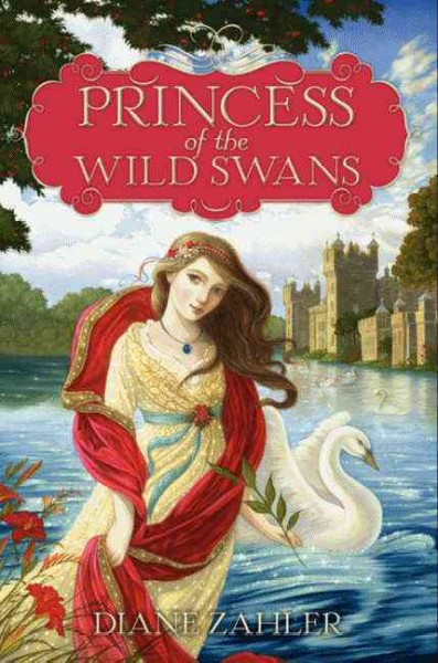 Princess of the wild swans / Diane Zahler.