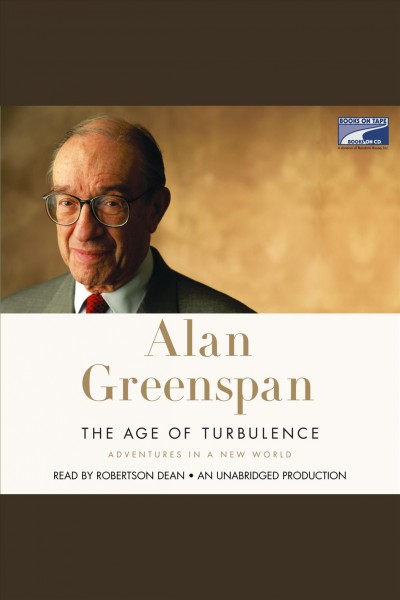 The age of turbulence [electronic resource] : adventures in a new world / Alan Greenspan.