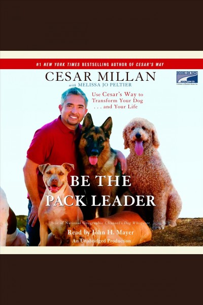 Be the pack leader [electronic resource] : use Cesar's way to transform your dog ... and your life / Cesar Millan.