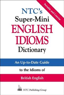 NTC's super-mini English idioms dictionary [electronic resource] / Richard A. Spears, Betty Kirkpatrick.
