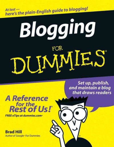 Blogging for dummies [electronic resource] / by Brad Hill.