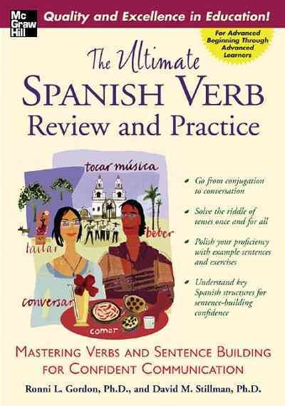 The ultimate Spanish verb review and practice [electronic resource] : mastering verbs and sentence building for confident communication / Ronni L. Gordon and David M. Stillman.