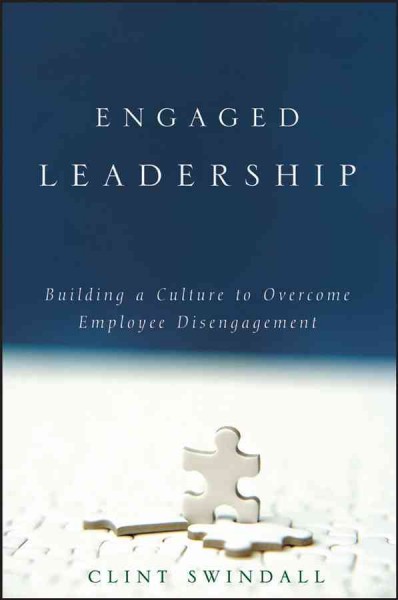 Engaged leadership [electronic resource] : building a culture to overcome employee disengagement / Clint Swindall.