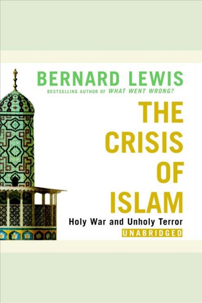 The crisis of Islam [electronic resource] : holy war and unholy terror / Bernard Lewis.