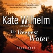 The deepest water [electronic resource] / Kate Wilhelm.