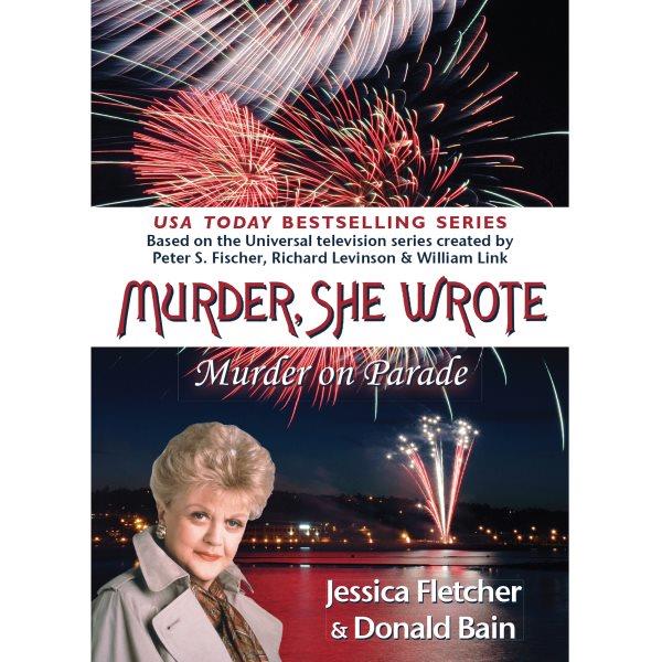 Murder, she wrote. Murder on parade [electronic resource] / Jessica Fletcher, Donald Bain.