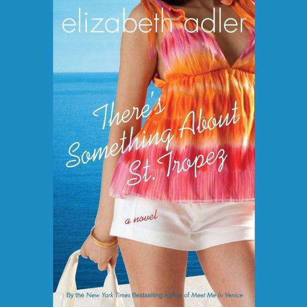 There's something about St. Tropez [electronic resource] / Elizabeth Adler.