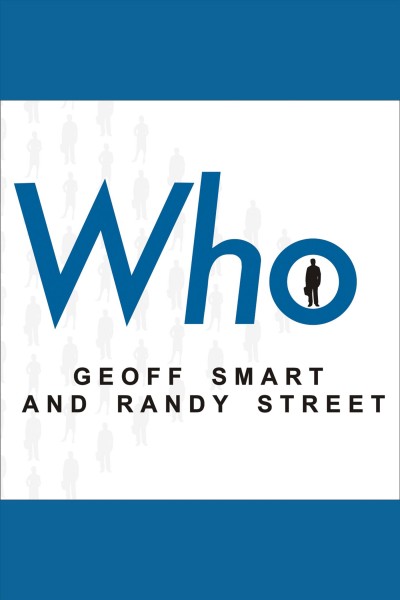 Who [electronic resource] / Geoff Smart and Randy Street.