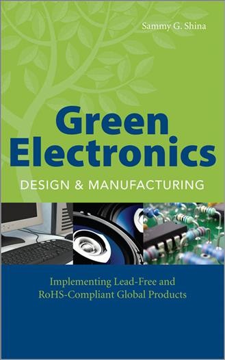 Green electronics design and manufacturing [electronic resource] : implementing lead-free and RoHS-compliant global products / Sammy G. Shina.