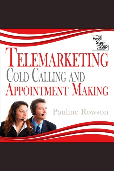 Telemarketing, cold calling and appointment making [electronic resource] / Pauline Rowson.