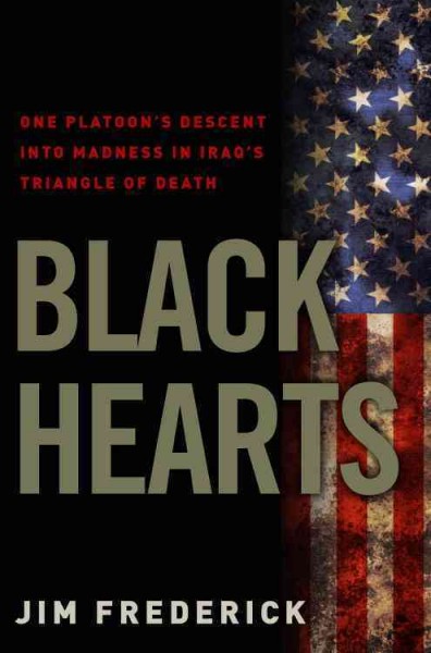 Black hearts [electronic resource] : one platoon's descent into madness in Iraq's triangle of death / Jim Frederick.