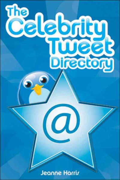 The celebrity tweet directory [electronic resource] / Jeanne Harris.