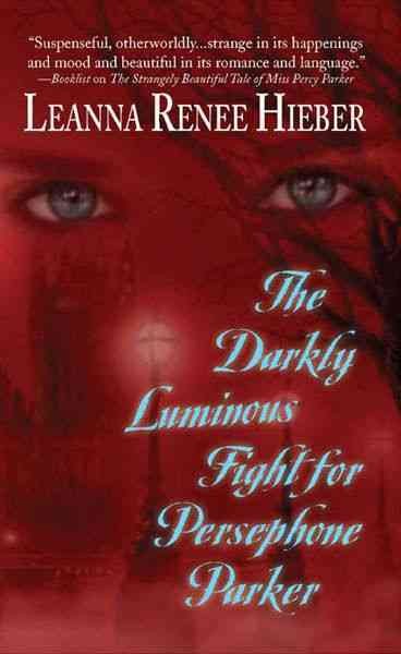 The darkly luminous fight for Persephone Parker [electronic resource] / Leanna Renee Hieber.