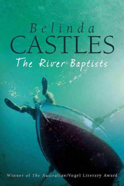 The river baptists [electronic resource] / Belinda Castles.