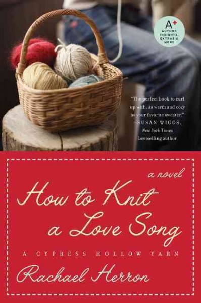 How to knit a love song [electronic resource] : a Cypress Hollow yarn / Rachael Herron.