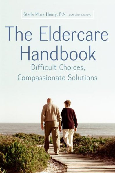 The eldercare handbook [electronic resource] : a difficult choices, compassionate solutions / Stella Mora Henry with Ann Convery.