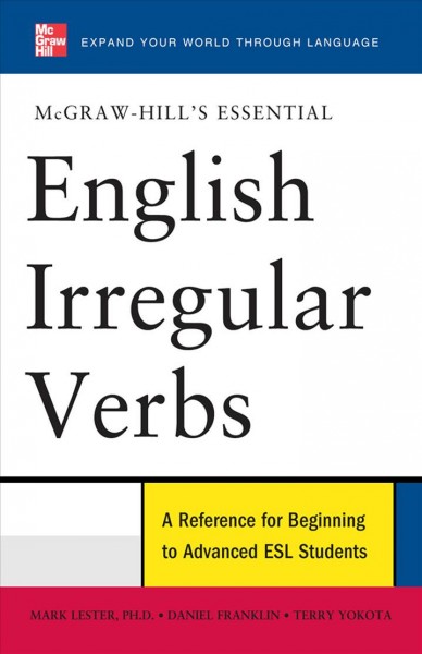 McGraw-Hill's essential English irregular verbs [electronic resource] / Mark Lester, Daniel Franklin, Terry Yokota.