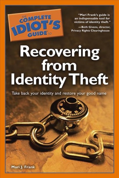 The complete idiot's guide to recovering from identity theft [electronic resource] / by Mari J Frank.