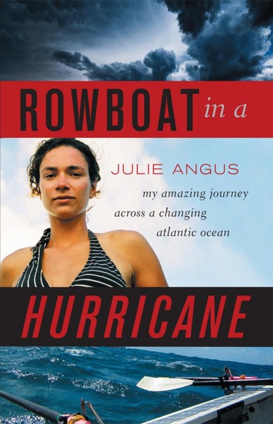 Rowboat in a hurricane [electronic resource] : my amazing journey across a changing Atlantic Ocean / Julie Angus.