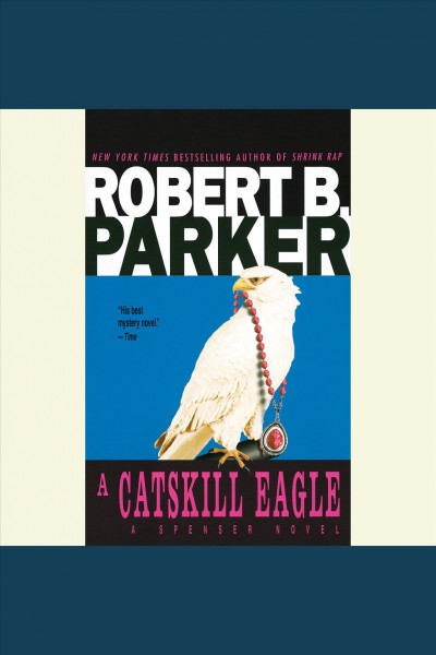 A Catskill eagle [electronic resource] : a Spenser novel / Robert B. Parker.