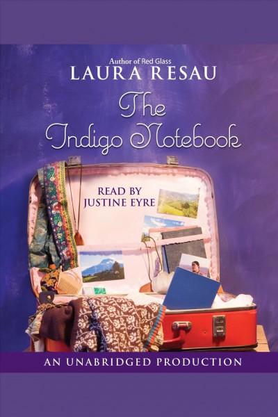 The indigo notebook [electronic resource] / Laura Resau.