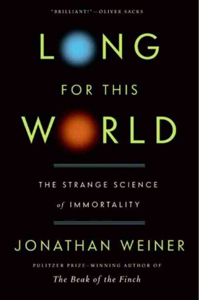 Long for this world [electronic resource] : the strange science of immortality / Jonathan Weiner.