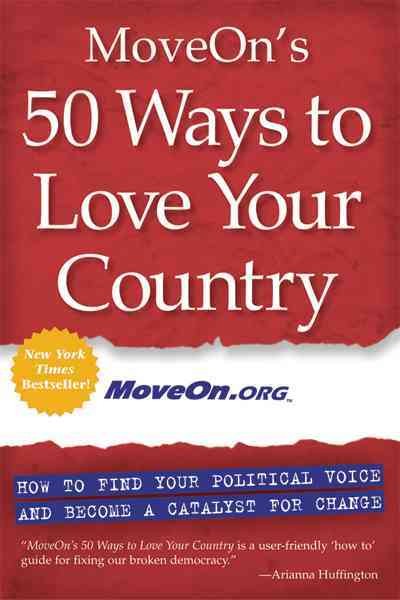 MoveOn's 50 ways to love your country [electronic resource] : how to find your political voice and become a catalyst for change / MoveOn.