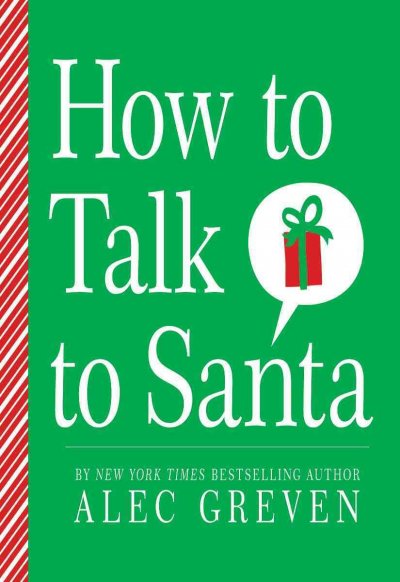 How to talk to Santa [electronic resource] / by Alec Greven ; Illustrations by Kei Acedera.