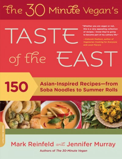 The 30 minute vegan's taste of the East [electronic resource] : 150 Asian-inspired recipes--from soba noodles to summer rolls / Mark Reinfeld and Jennifer Murray.