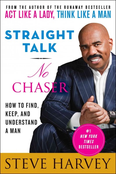Straight talk, no chaser [electronic resource] : how to find, keep, and understand a man / Steve Harvey with Denene Millner.