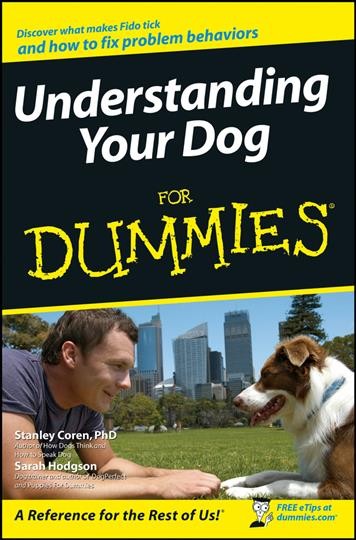 Understanding your dog for dummies [electronic resource] / by Stanley Coren and Sarah Hodgson.