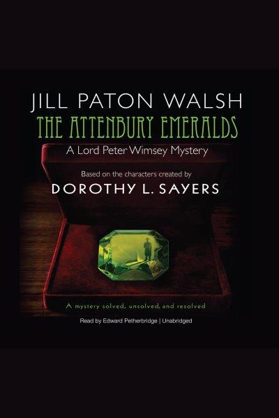 The Attenbury emeralds [electronic resource] : Lord Peter Wimsey's first case / Jill Paton Walsh.