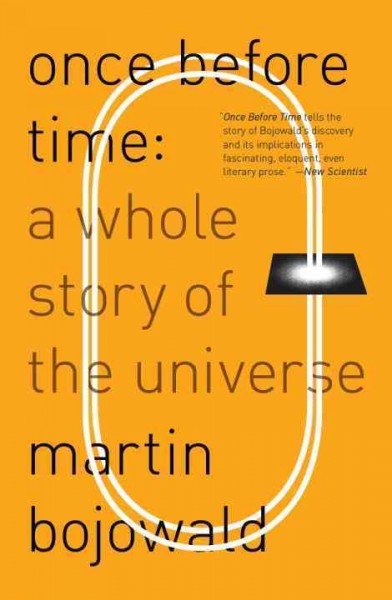 Once before time [electronic resource] : a whole story of the universe / Martin Bojowald.