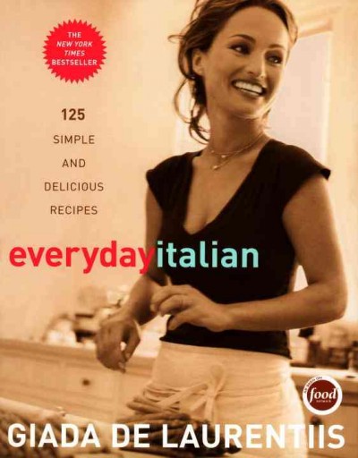 Everyday Italian [electronic resource] : 125 simple and delicious recipes / Giada De Laurentiis.