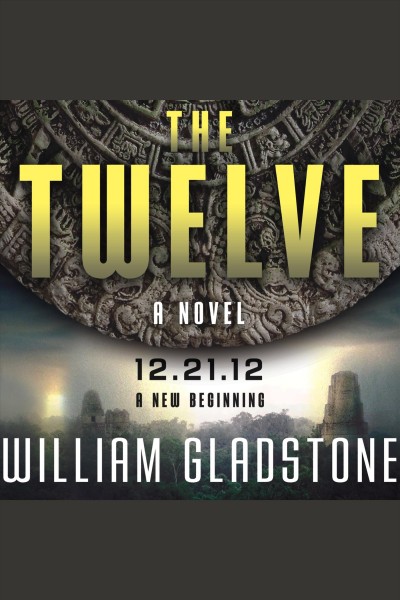 The twelve [electronic resource] : a novel / William Gladstone.