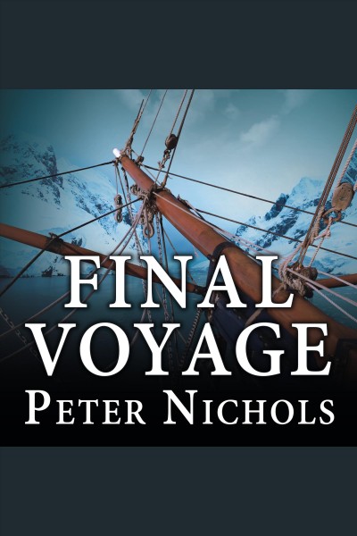 Final voyage [electronic resource] : [a story of Arctic disaster and one fateful whaling season] / Peter Nichols.