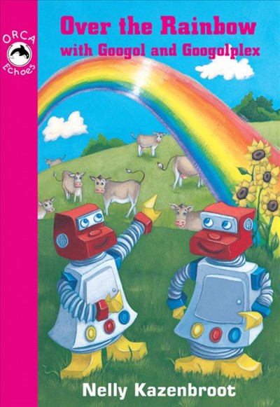 Over the rainbow with Googol and Googolplex [electronic resource] / Nelly Kazenbroot.