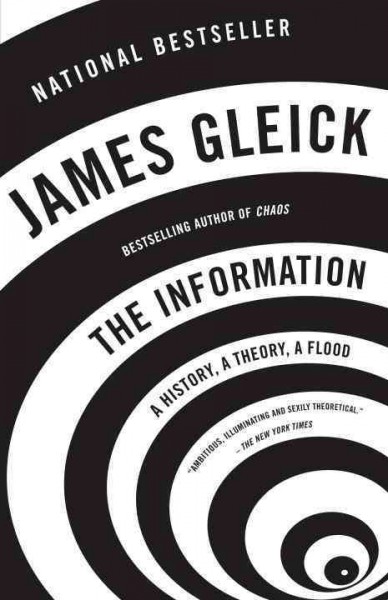 The information [electronic resource] / : a history, a theory, a flood / James Gleick.