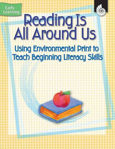 Reading is all around us : Using environmental print to teach beginning literacy skills / Jennifer Prior, Maureen R. Gerard.