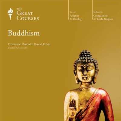Buddhism [videorecording] / Malcolm David Eckel.