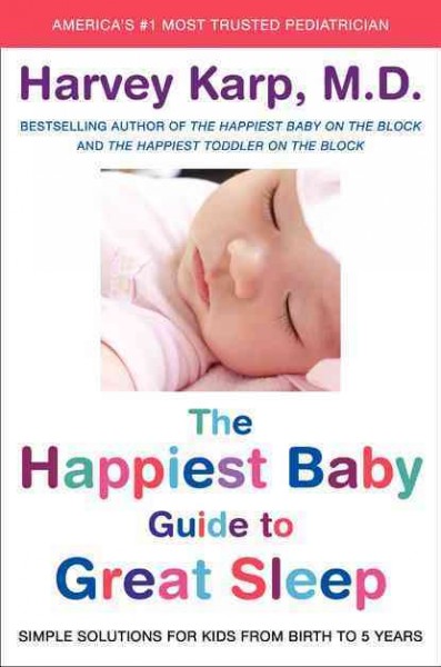 The happiest baby guide to great sleep : simple solutions for kids from birth to 5 years / Harvey Karp.