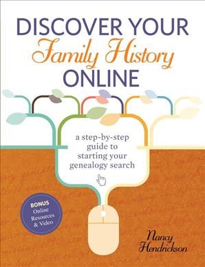Discover your family history online : a step-by-step guide to starting your genealogy search / Nancy Hendrickson.